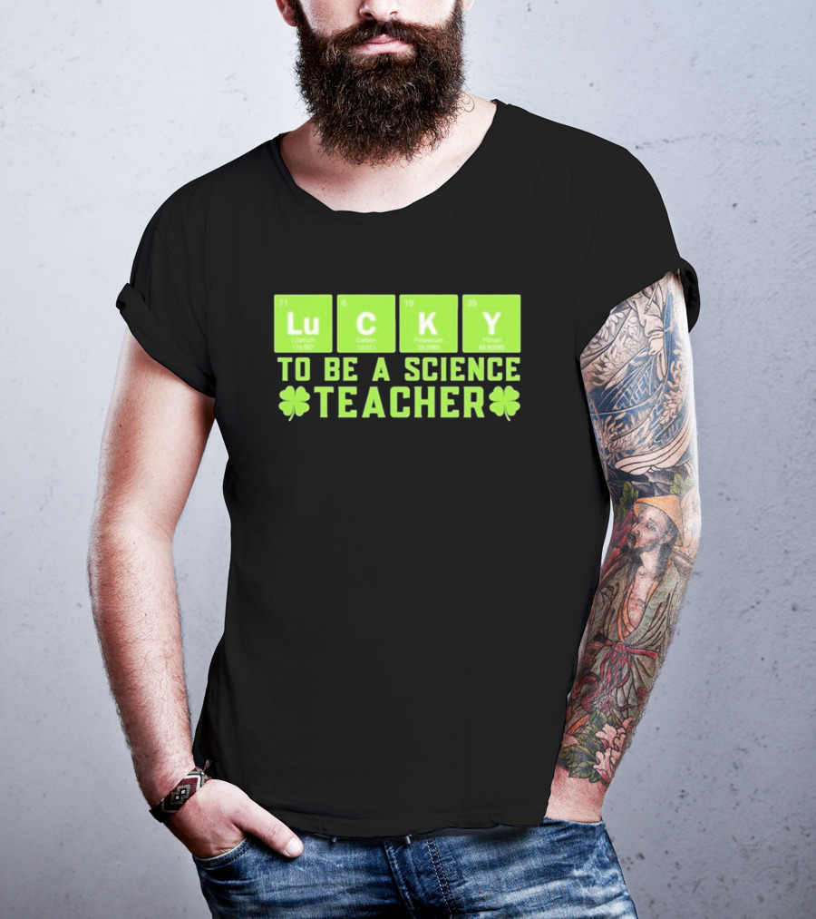 Lucky Periodic Elements To Be A Science Teacher St Patricks Day T-Shirt