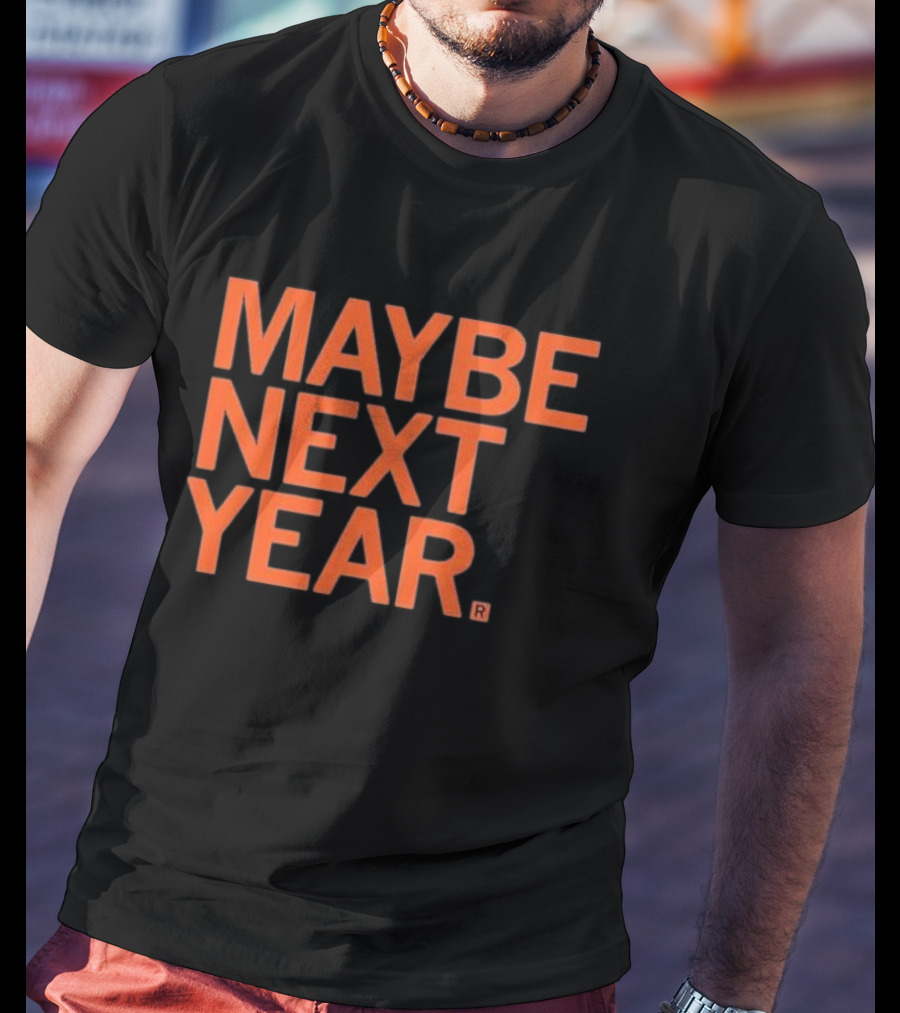 MAYBE NEXT YEAR Orange Bold Text T-Shirt