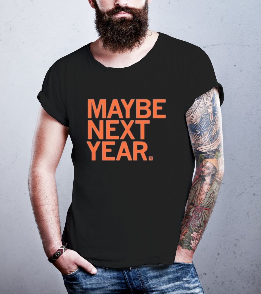 MAYBE NEXT YEAR Orange Bold Text T-Shirt