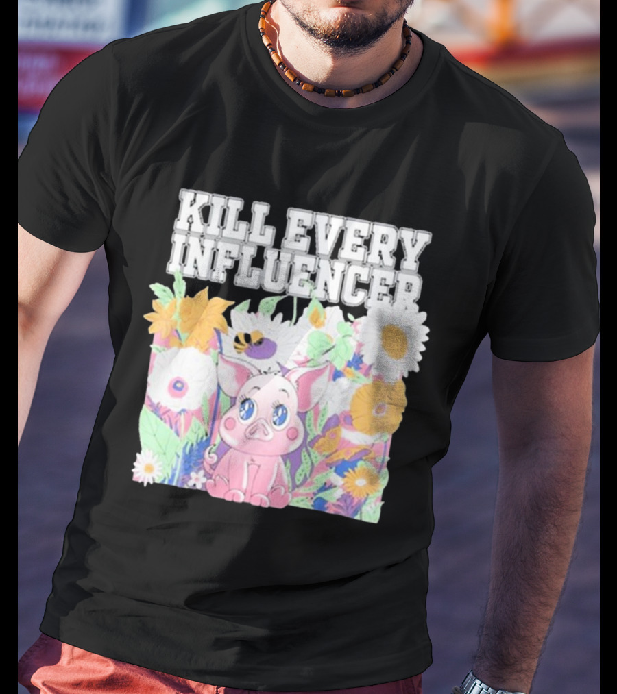 Kill Every Influencer Cute Pig Surrounded By Colorful Flowers T-Shirt