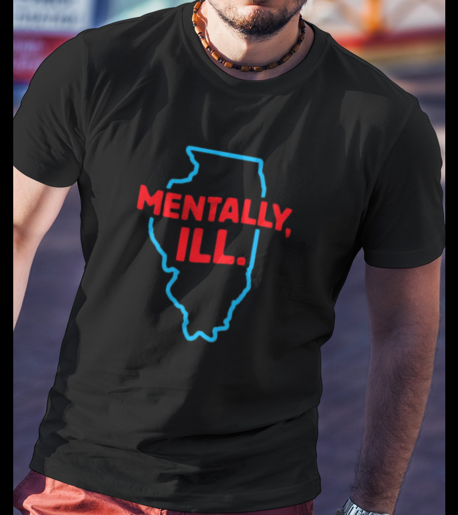 Mentally ILL Illinois State Outline T-Shirt