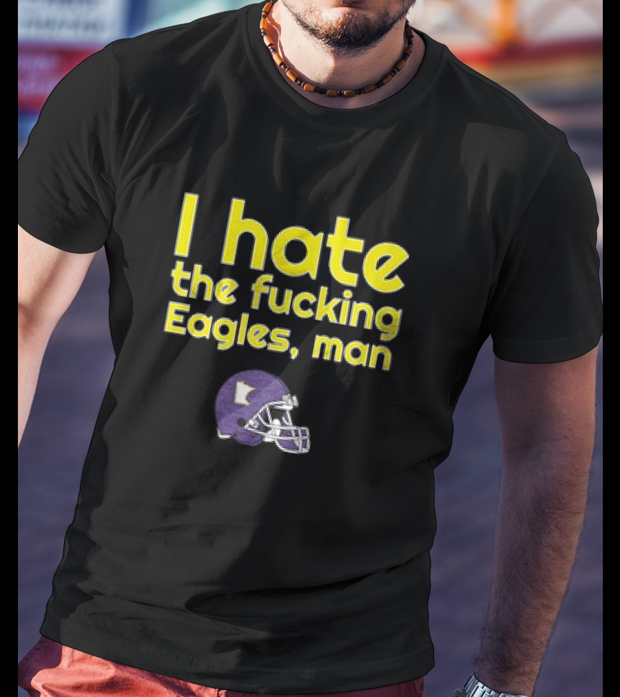 Minnesota Vikings I Hate The Fucking Eagles Man Helmet T-Shirt