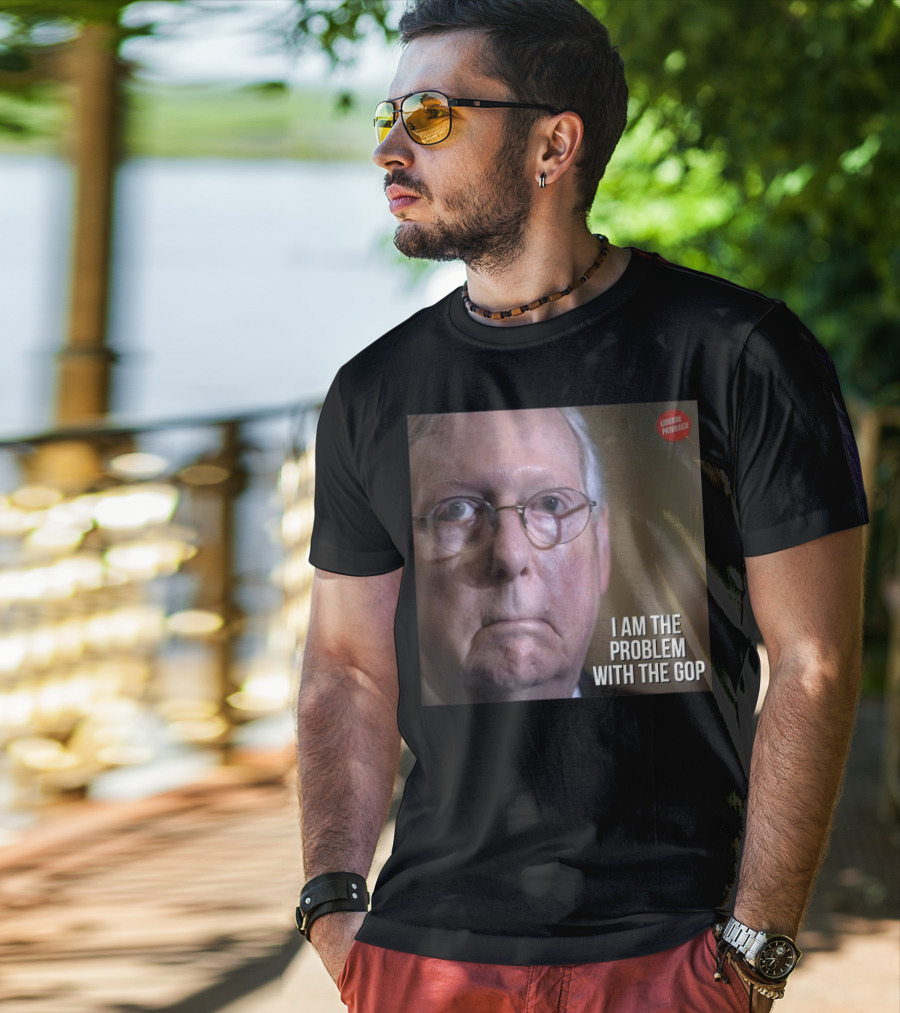 Mitch McConnell Liberal Privilege I Am The Problem With The GOP T-Shirt