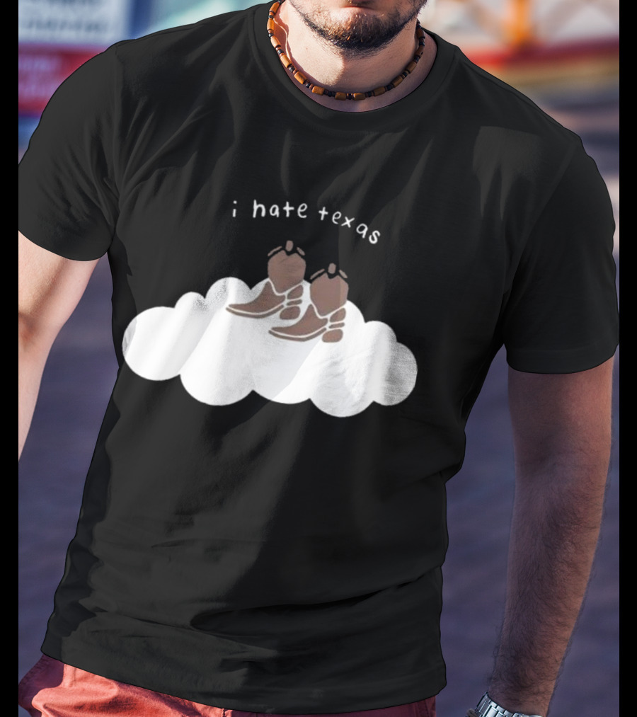I Hate Texas Cowboy Boots On Cloud T-Shirt