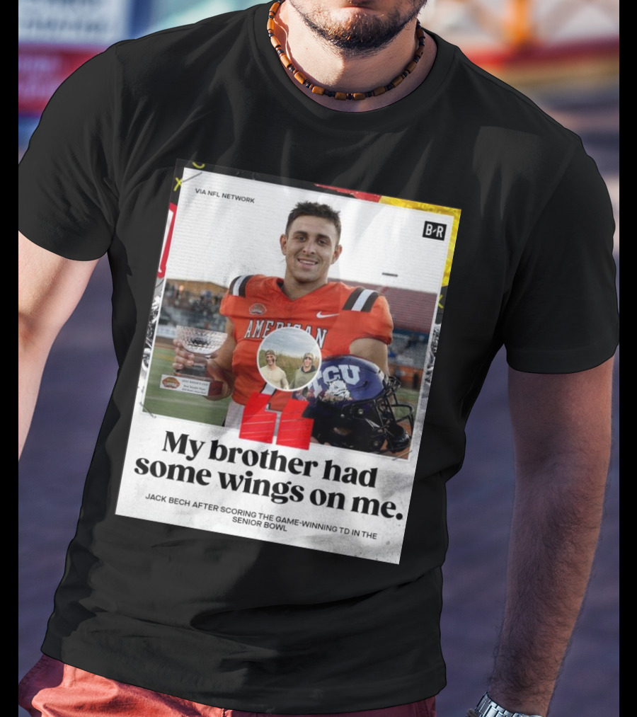 My Brother Had Some Wings On Me Jack Bech Game-Winning TD Senior Bowl TCU Football T-Shirt
