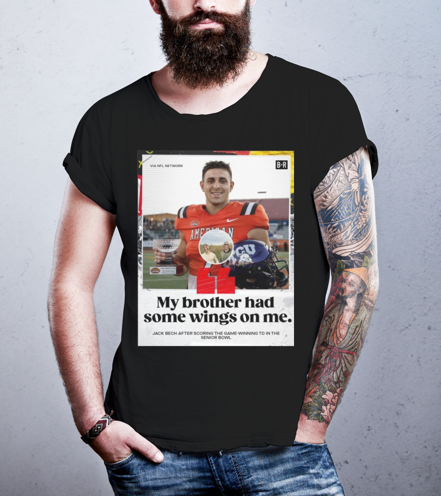 My Brother Had Some Wings On Me Jack Bech Game-Winning TD Senior Bowl TCU Football T-Shirt