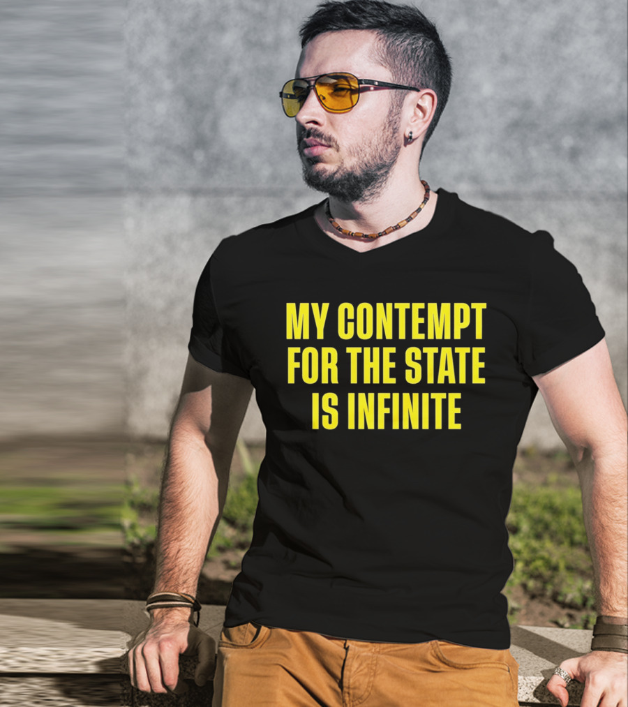 My Contempt For The State Is Infinite Bold Yellow Text On Black T-Shirt