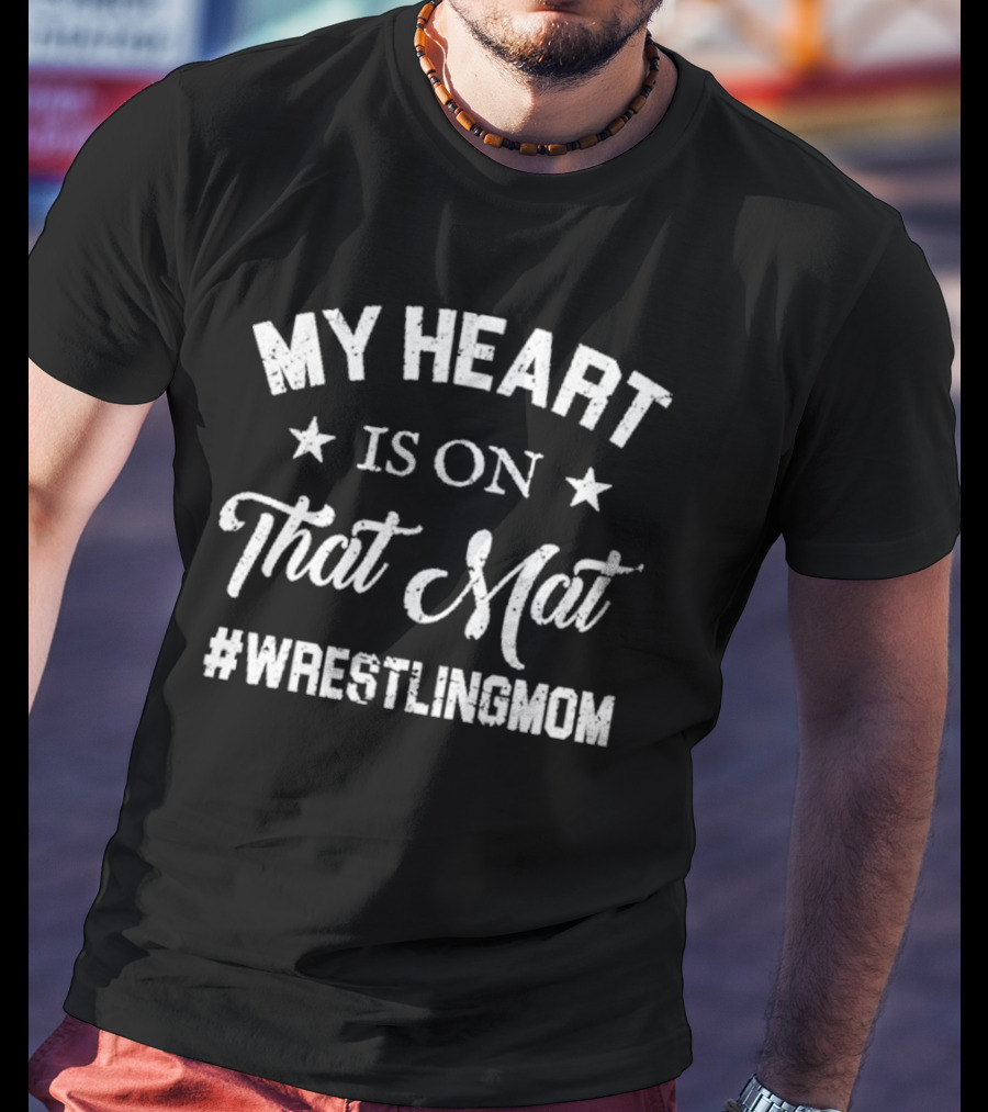 My Heart Is On That Mat #WrestlingMom T-Shirt