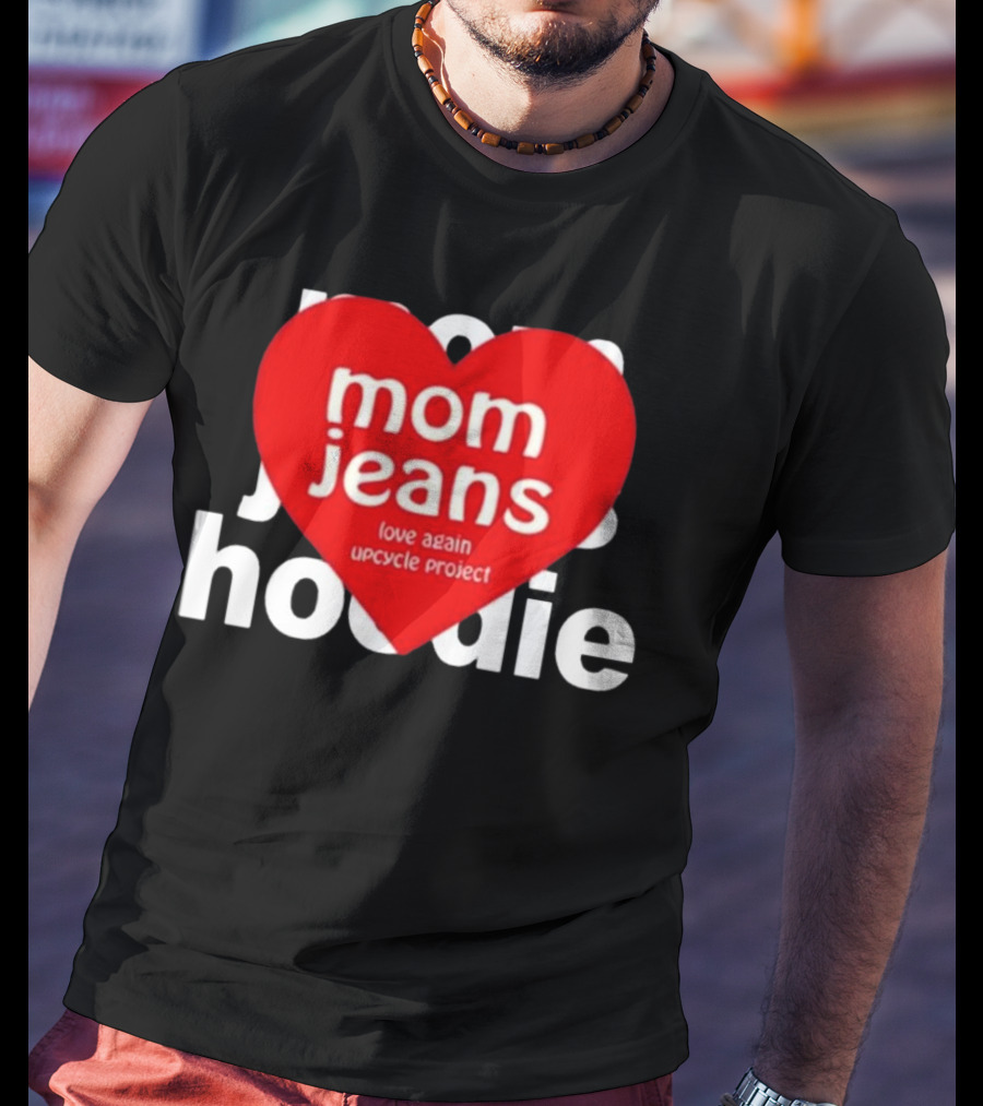 Mom Jeans Love Again Upcycle Project T-Shirt