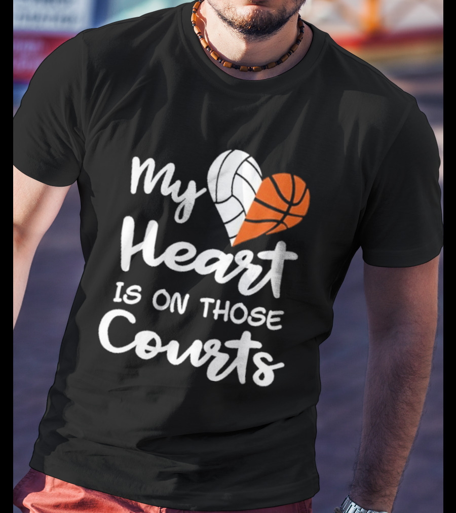 My Heart Is On Those Courts Volleyball Basketball T-Shirt