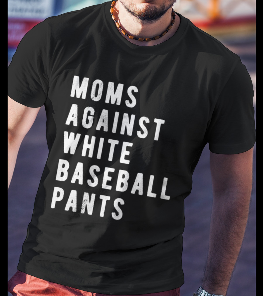 Moms Against White Baseball Pants T-Shirt