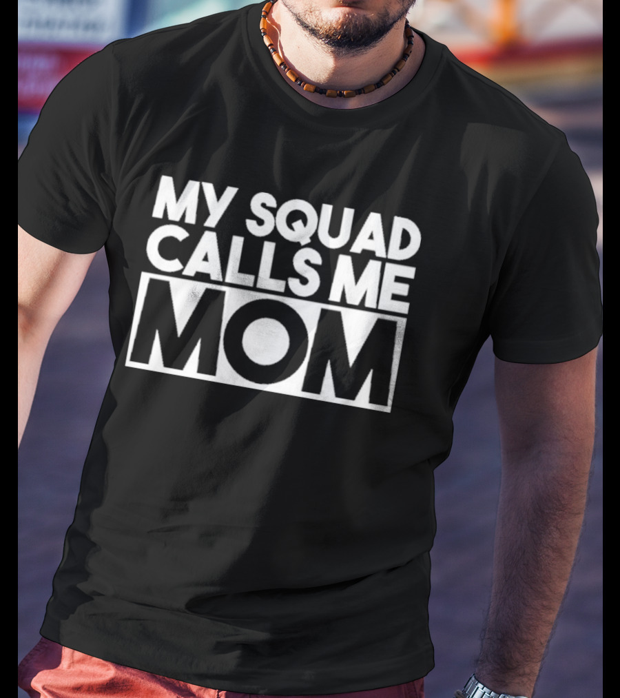 My Squad Calls Me Mom T-Shirt
