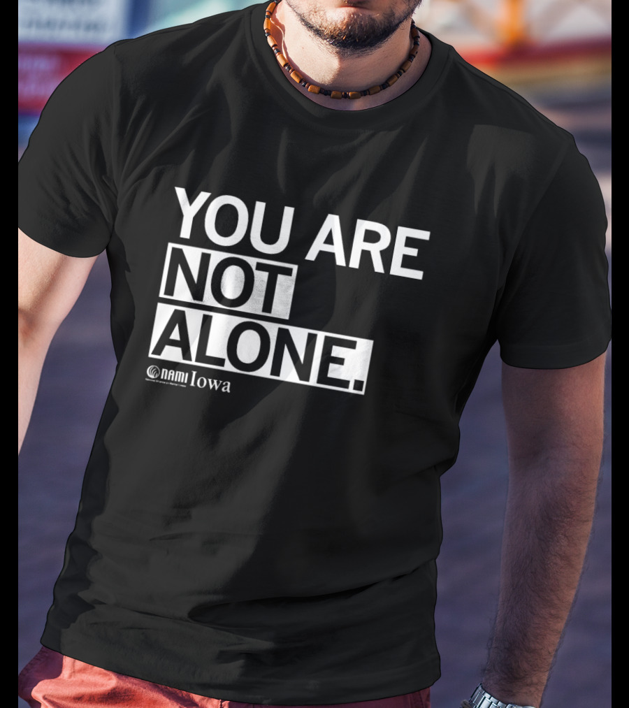 YOU ARE NOT ALONE NAMI Iowa T-Shirt
