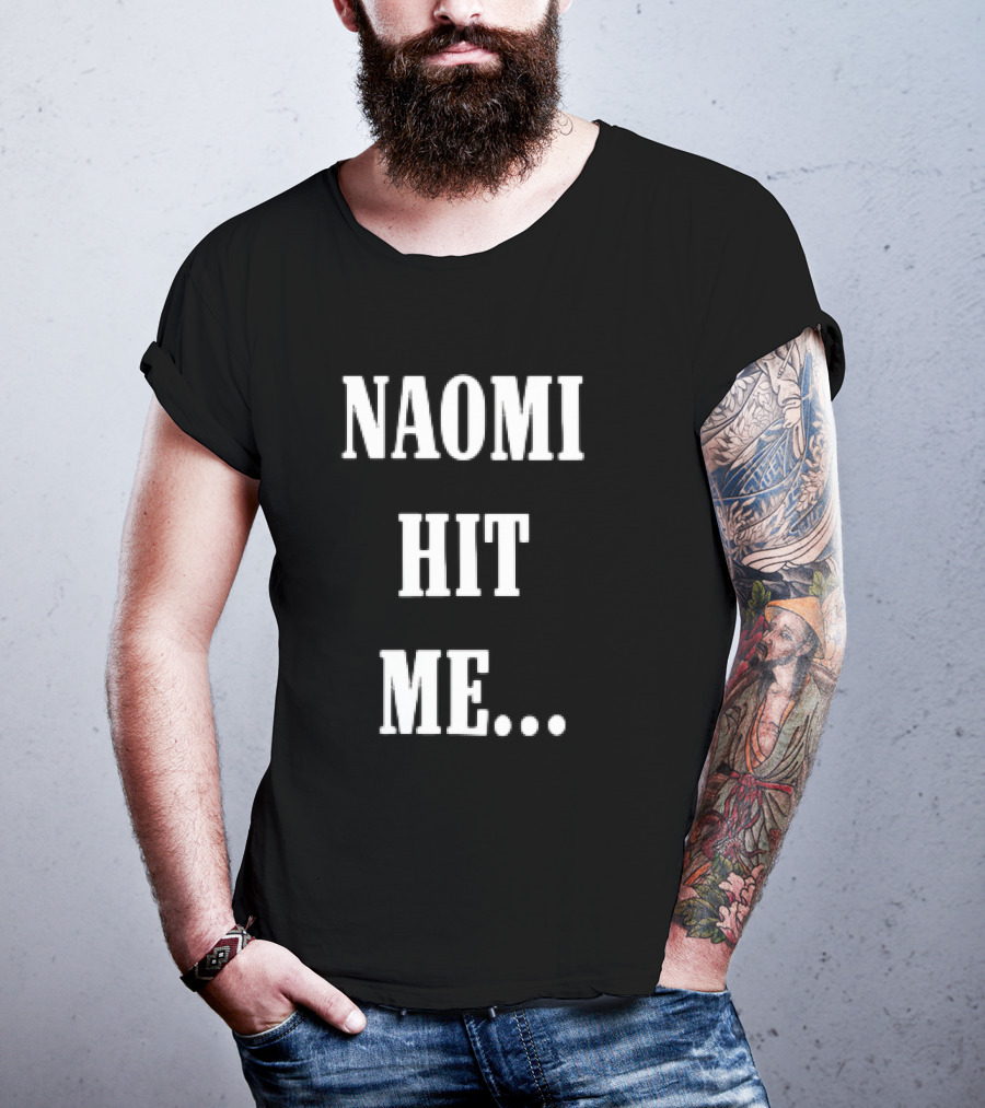 Naomi Hit Me Statement Text T-Shirt