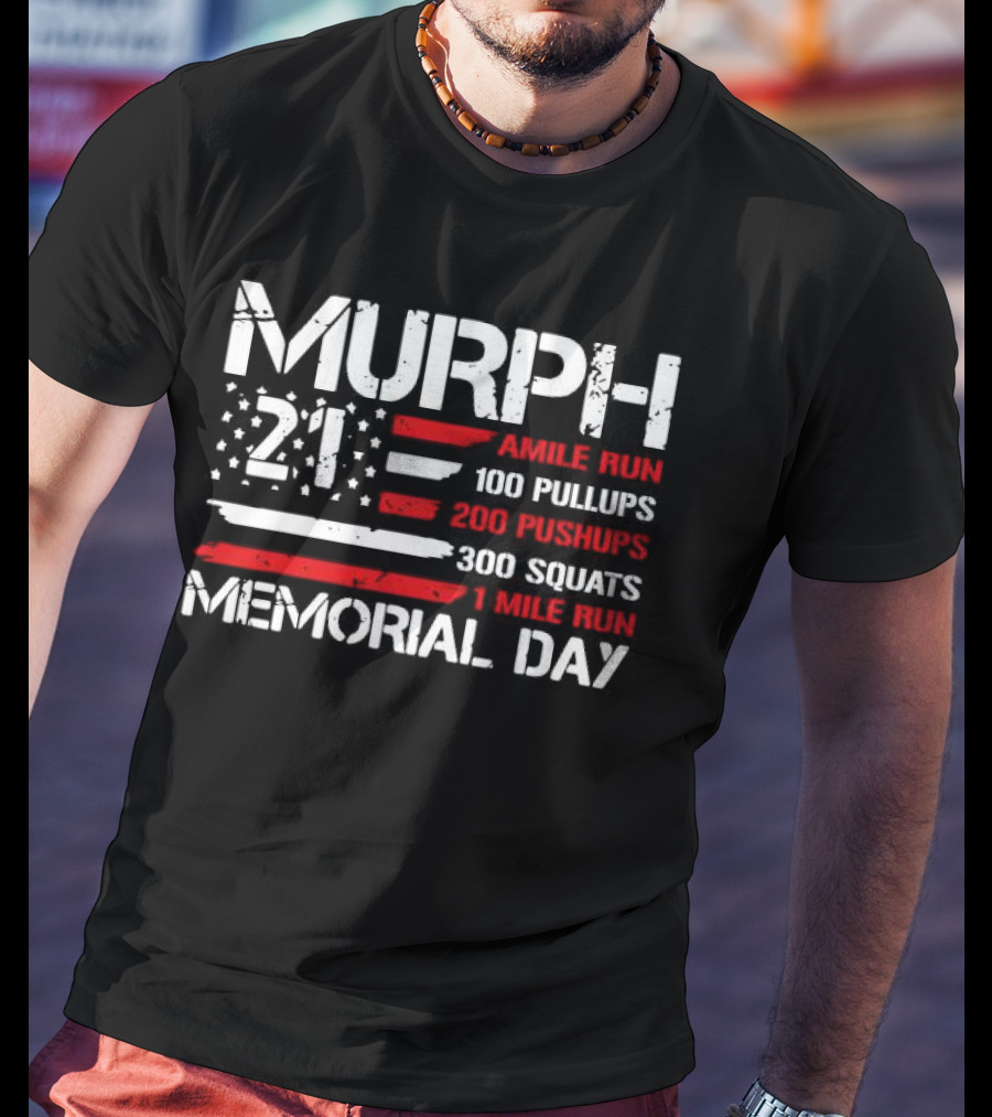 Murph 21 Memorial Day Workout Tribute 1 Mile Run 100 Pullups 200 Pushups 300 Squats T-Shirt