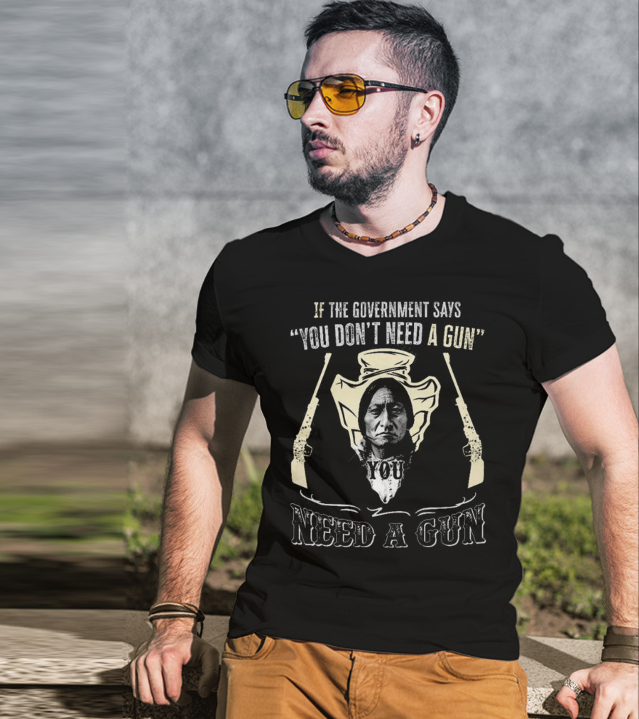Native American If The Government Says You Don’t Need A Gun You Need A Gun Two Revolvers T-Shirt