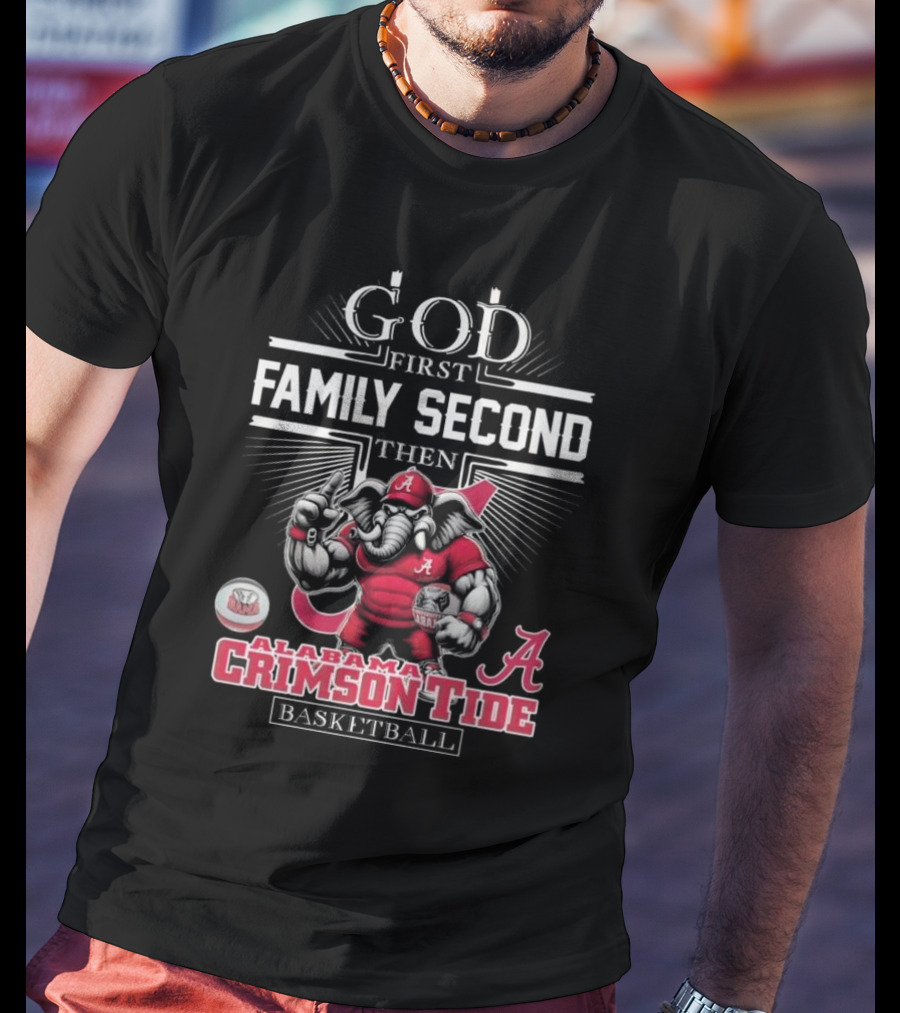 God First Family Second Then Alabama Crimson Tide Basketball T-Shirt