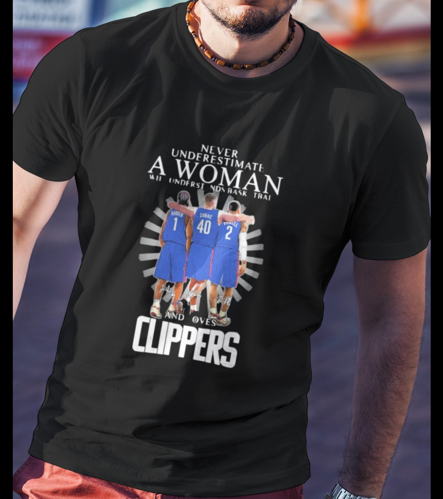 Never Underestimate A Woman Who Understands Basketball And Loves Clippers Harden Zubac Powell T-Shirt