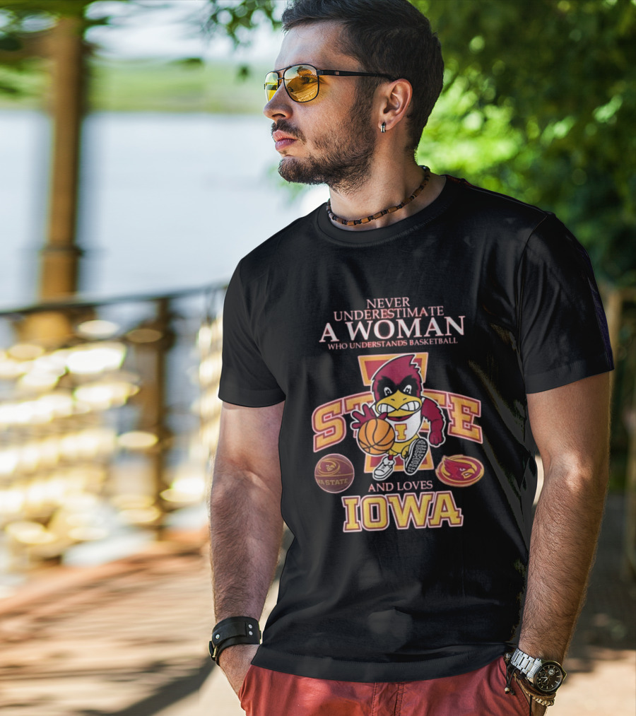 Never Underestimate A Woman Who Understands Basketball And Loves Iowa State Cyclones Mascot T-Shirt