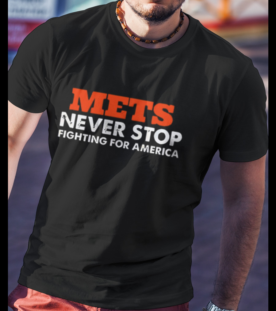 Mets Never Stop Fighting For America T-Shirt