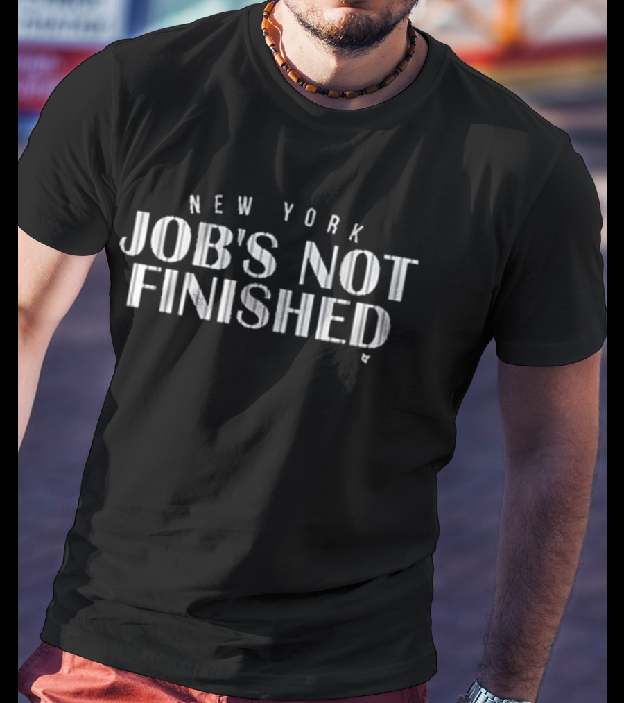 New York Job's Not Finished Baseball Phrase T-Shirt