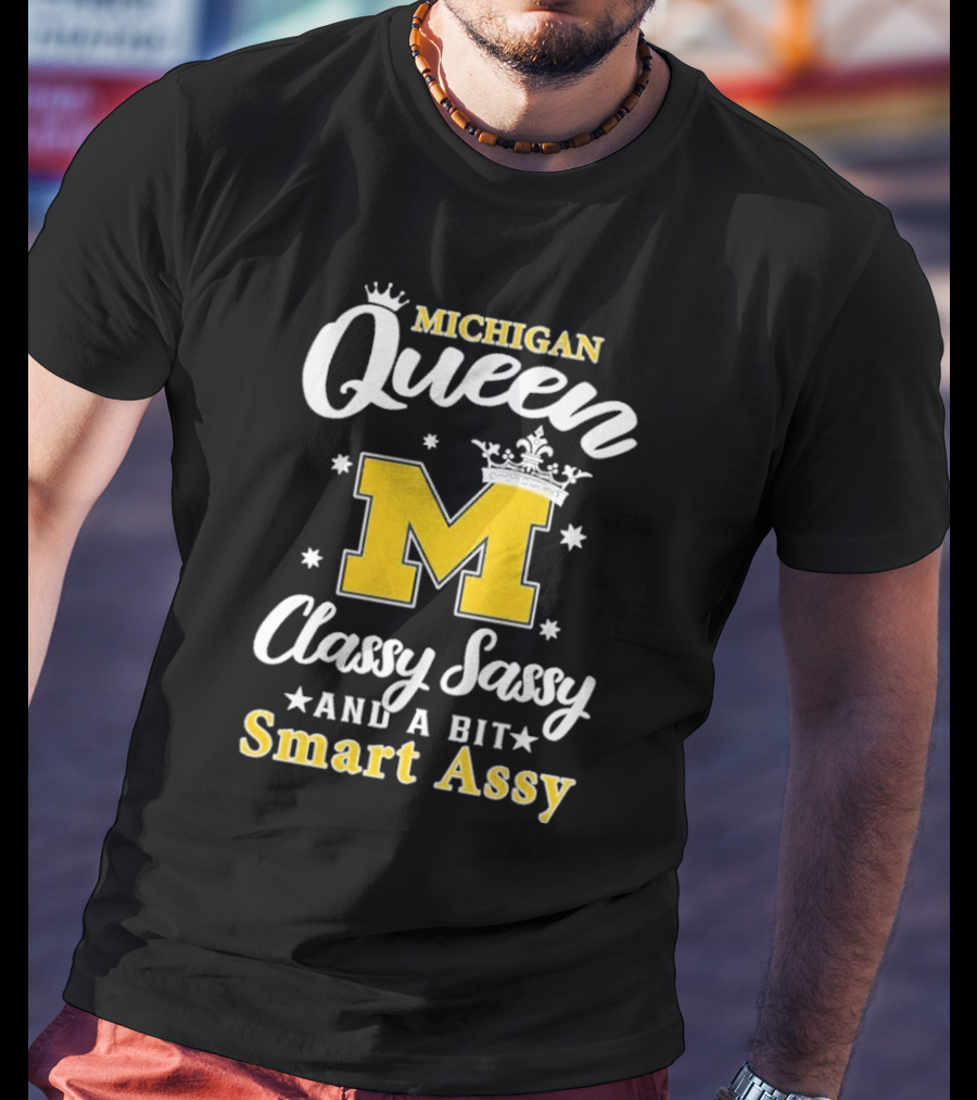 Michigan Queen Classy Sassy Smart Assy T-Shirt