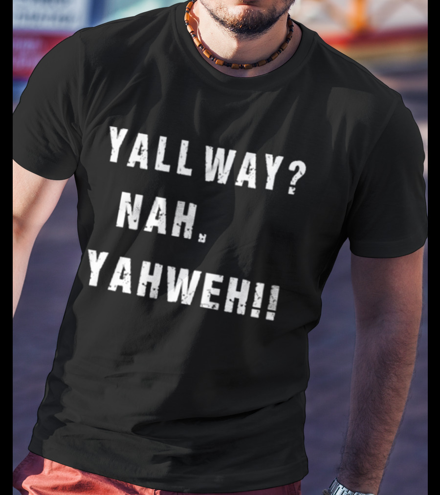Nijxh Yall Way Nah Yahweh Drip Style Nike Inspired Text T-Shirt