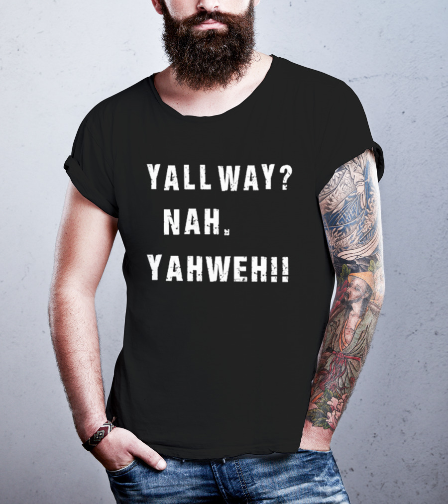 Nijxh Yall Way Nah Yahweh Drip Style Nike Inspired Text T-Shirt