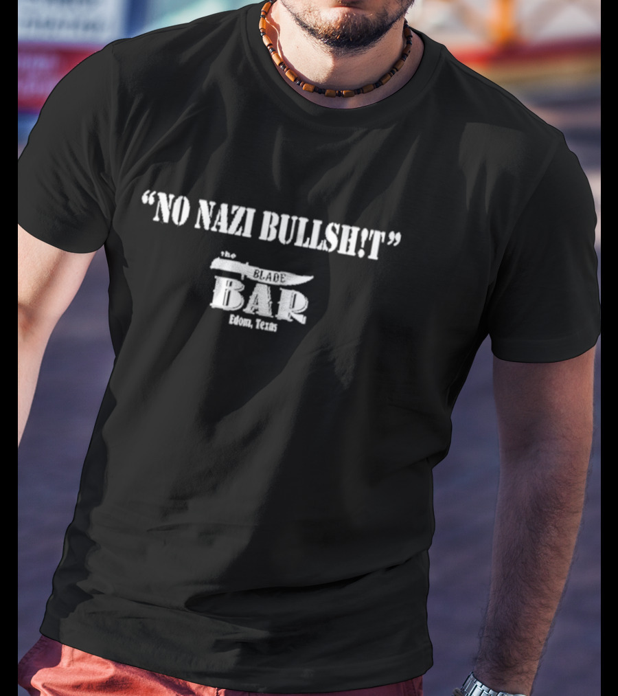 No Nazi Bullshit The Blade Bar Edom Texas T-Shirt