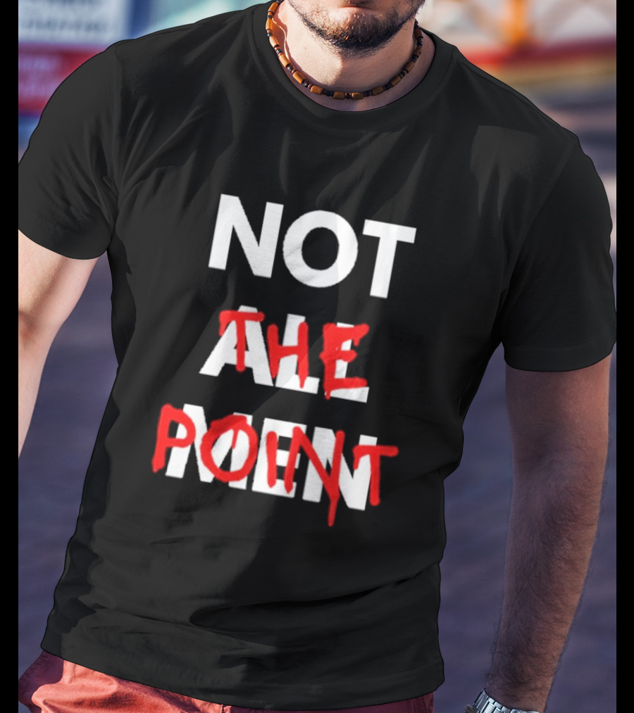 Not All Men Not The Point Bold Red Emphasis T-Shirt