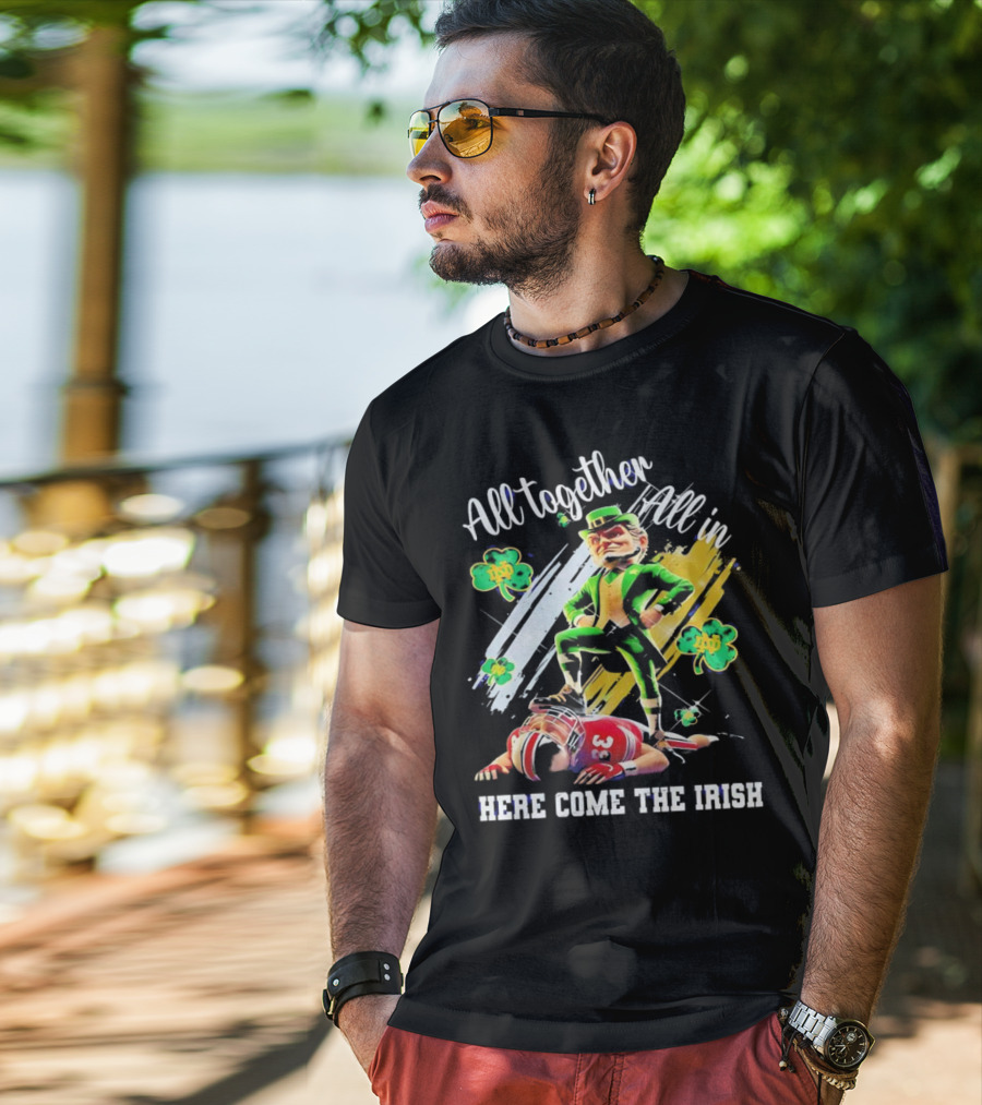 All Together All In Here Come The Irish Notre Dame Fighting Irish Mascot T-Shirt
