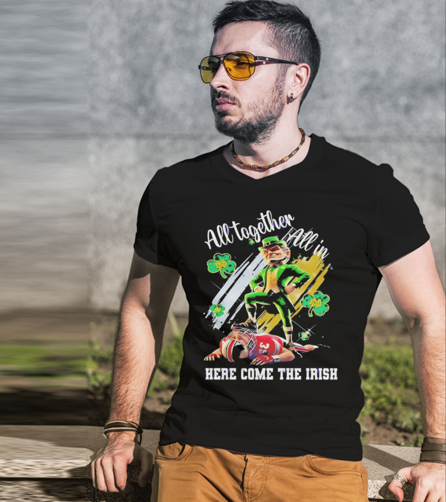 All Together All In Here Come The Irish Notre Dame Fighting Irish Mascot T-Shirt