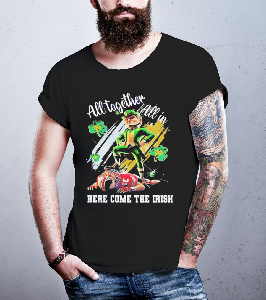 All Together All In Here Come The Irish Notre Dame Fighting Irish Mascot T-Shirt