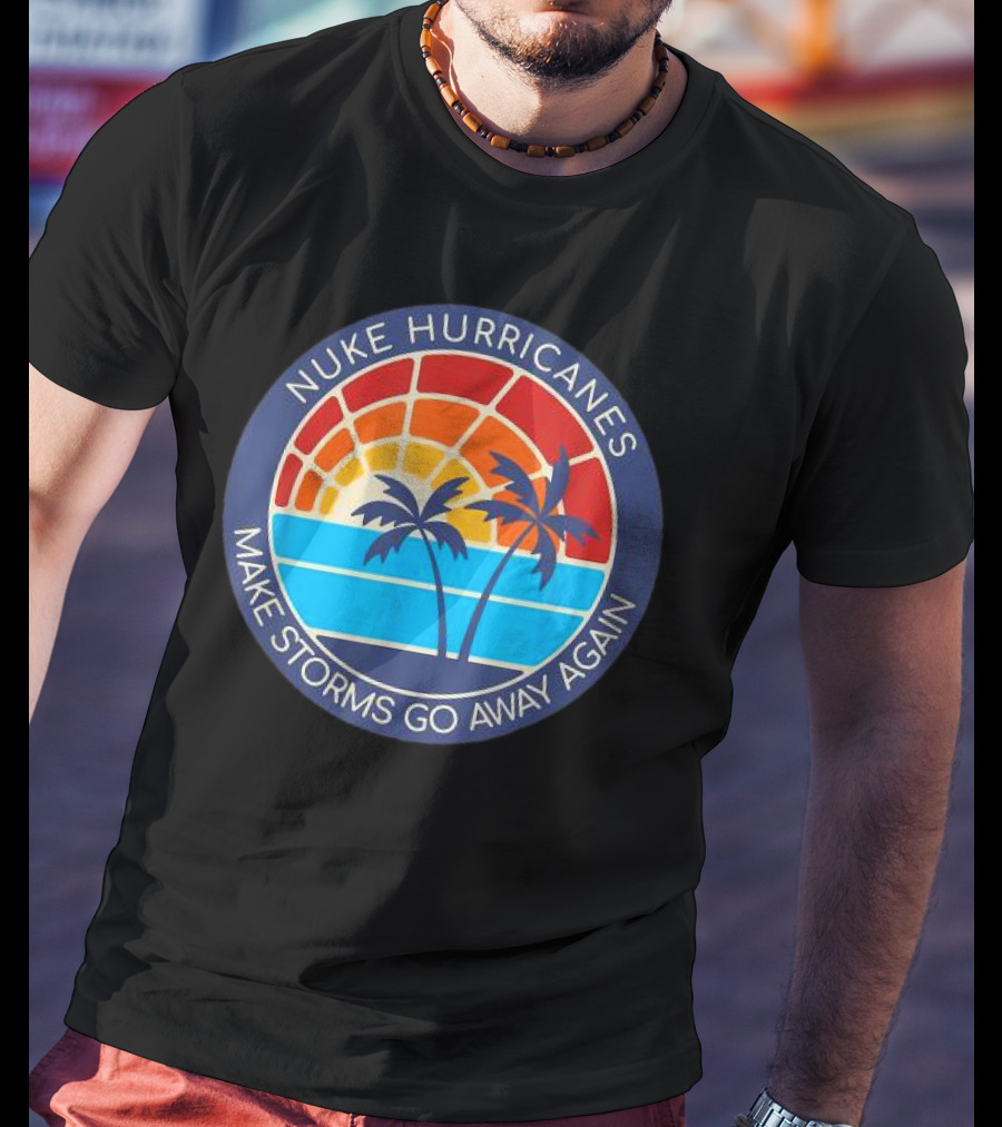 Nuke Hurricanes Make Storms Go Away Again Retro Sunset Palms T-Shirt