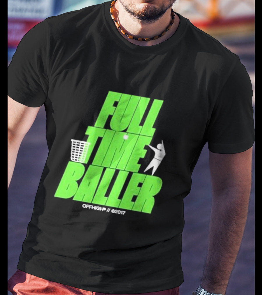 Full Time Baller Offhigh Basketball Silhouette T-Shirt