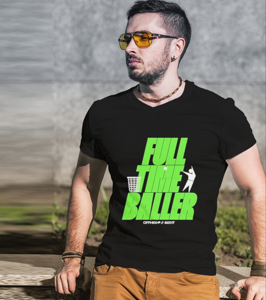 Full Time Baller Offhigh Basketball Silhouette T-Shirt