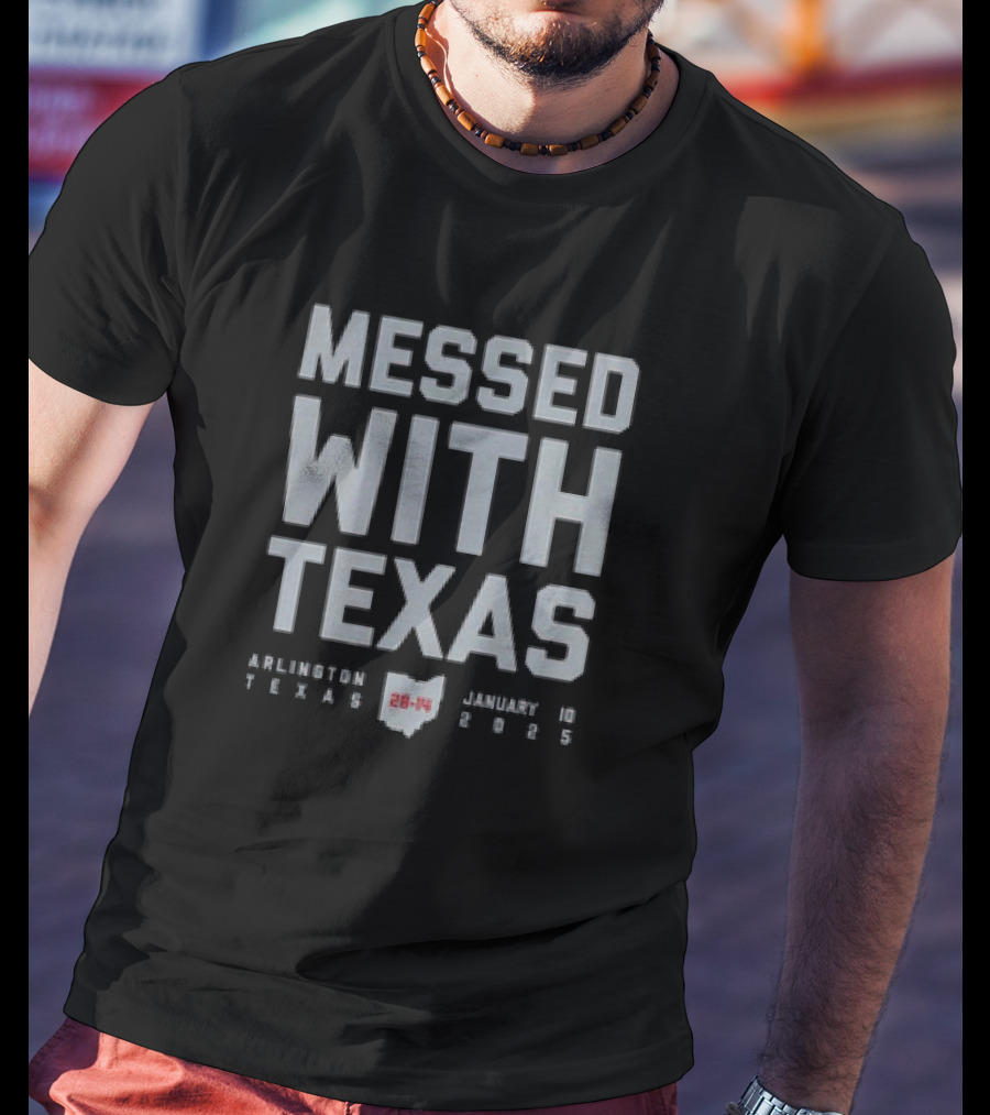 Messed With Texas Arlington January 10 28-14 Ohio State Buckeyes Texas Longhorns T-Shirt
