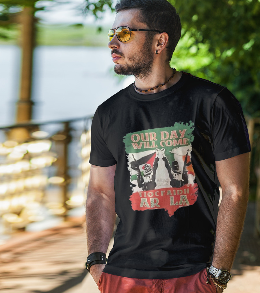 Our Day Will Come Tiocfaidh Ar La Flag Raised Fist T-Shirt