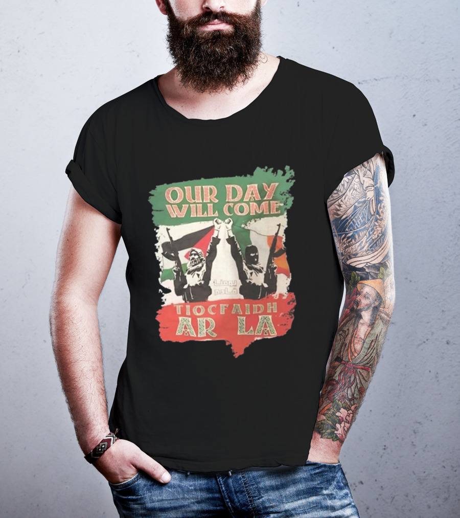 Our Day Will Come Tiocfaidh Ar La Flag Raised Fist T-Shirt