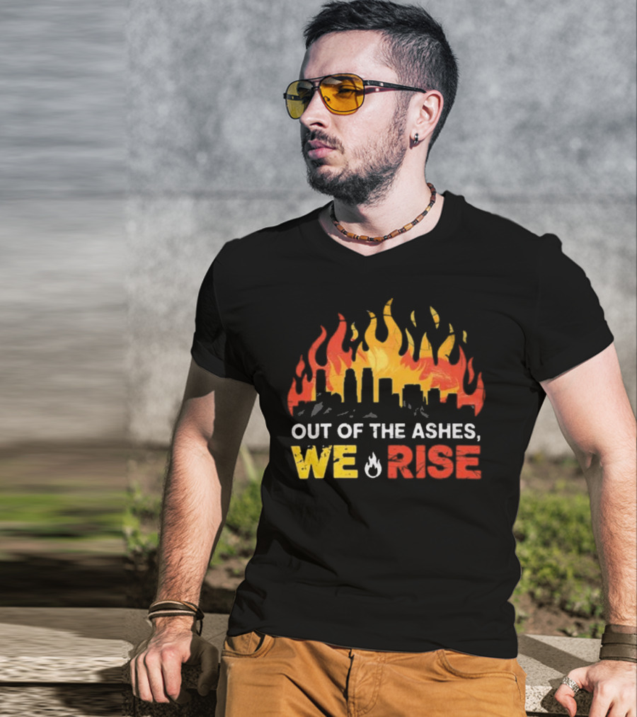 LA Strong Out Of The Ashes We Rise Flames And Skyline T-Shirt