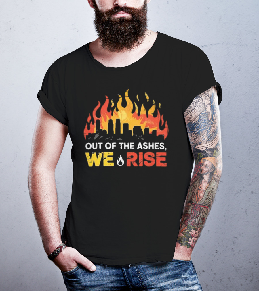 LA Strong Out Of The Ashes We Rise Flames And Skyline T-Shirt