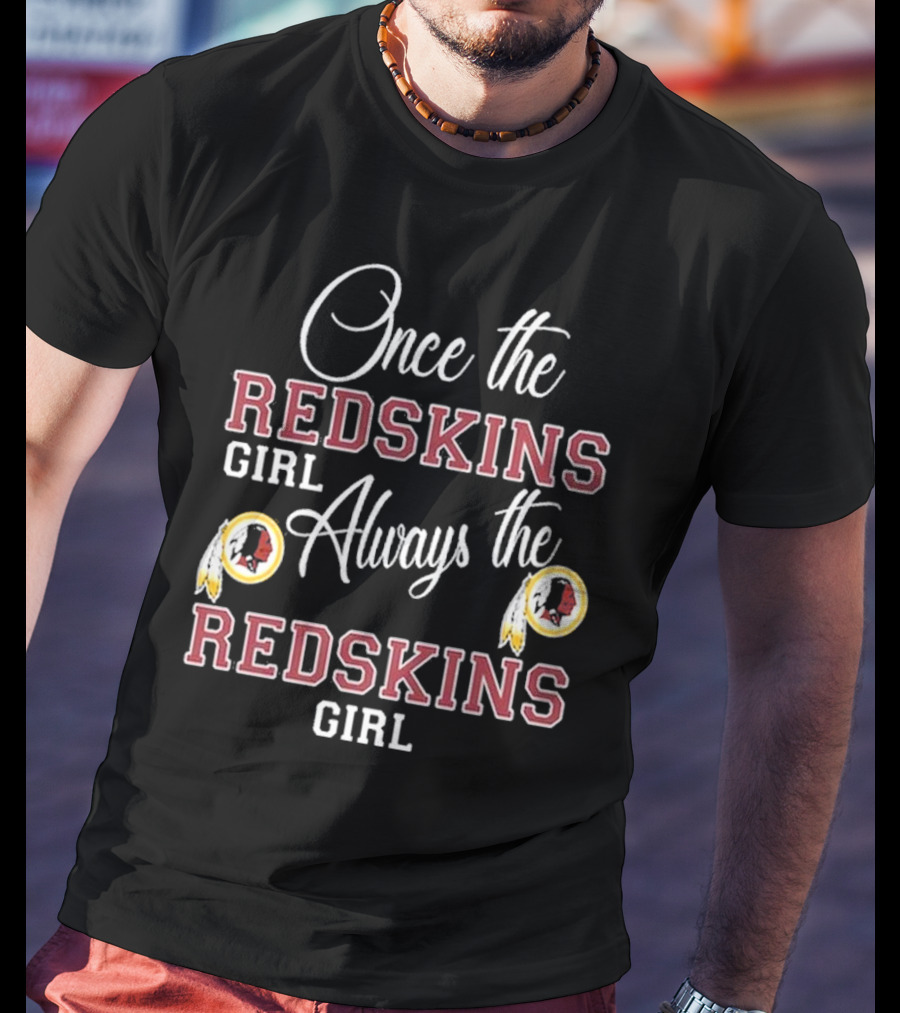 Once The Redskins Girl Always The Redskins Girl 2D Limited Edition T-Shirt