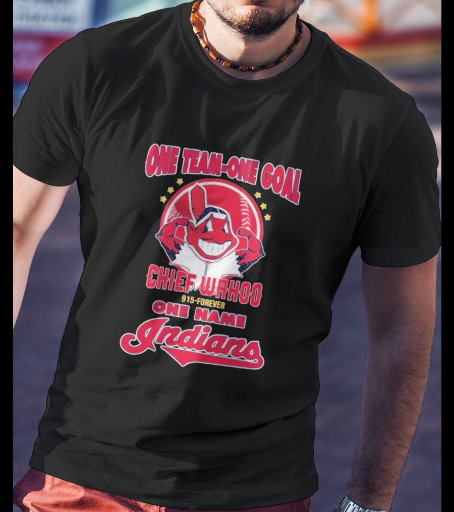 Chief Wahoo One Team-One Goal One Name Indians 1915-Forever T-Shirt