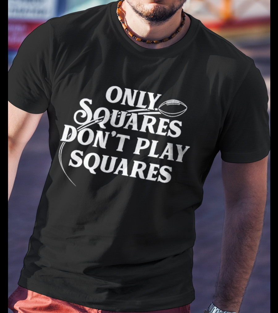 ONLY SQUARES DON'T PLAY SQUARES BALL T-Shirt