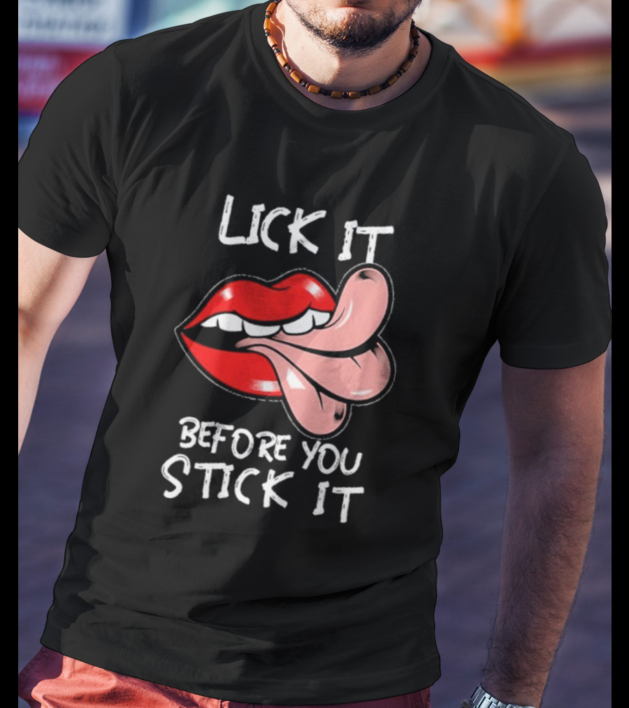 Oral Sex Tongue Lick It Before You Stick It Adult Humor T-Shirt
