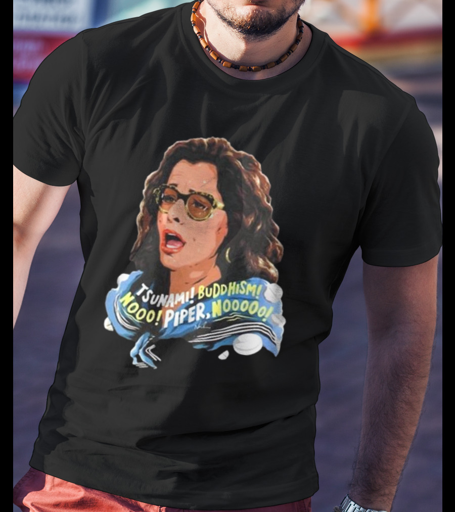 Parker Posey Tsunami Buddhism Nooo Piper Nooooo T-Shirt