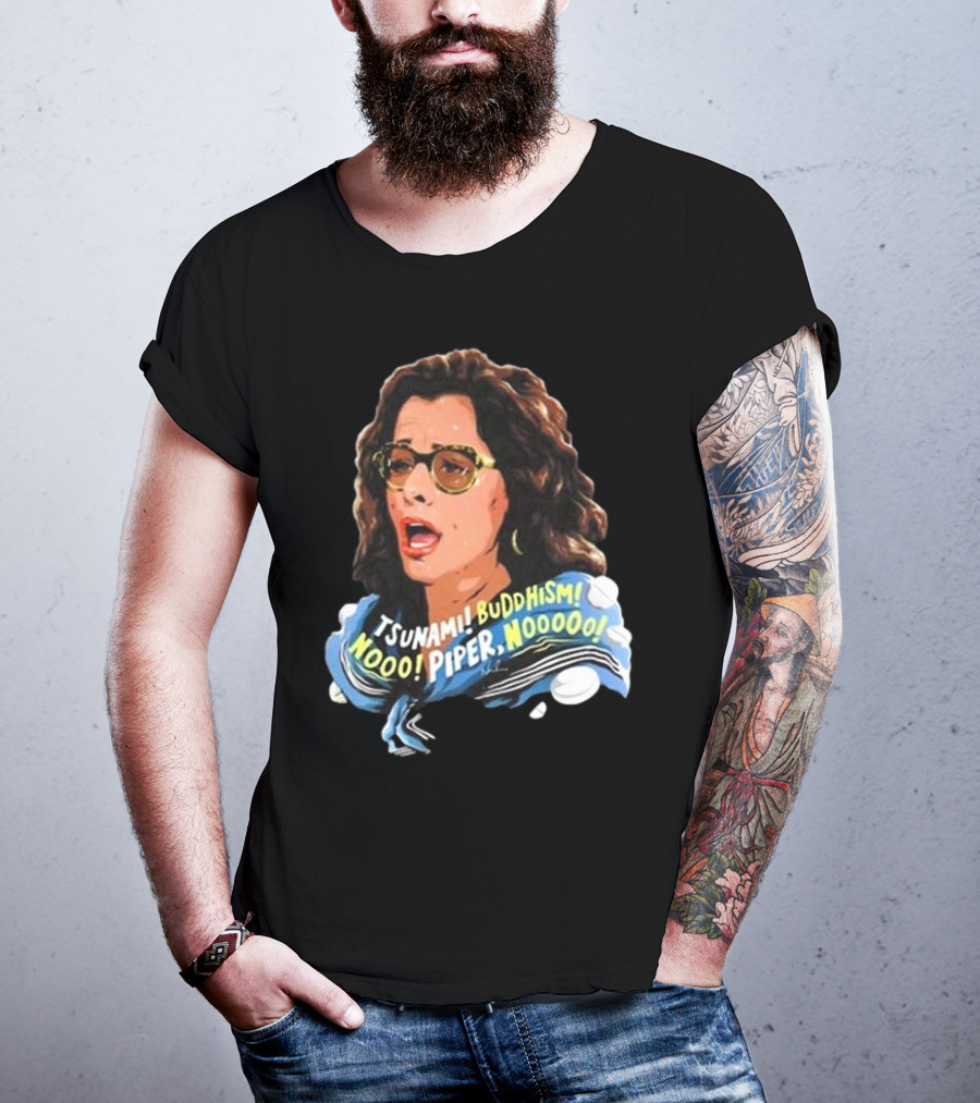 Parker Posey Tsunami Buddhism Nooo Piper Nooooo T-Shirt
