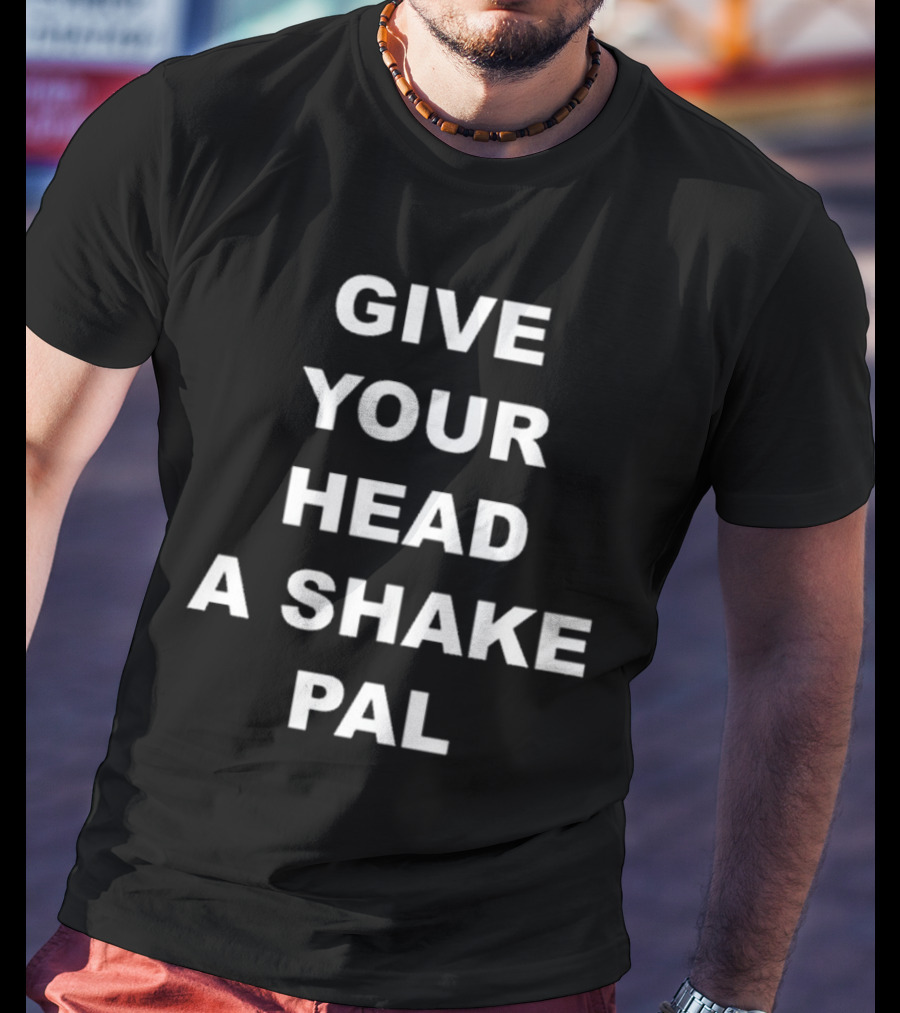 Paul Shaughnessy Give Your Head A Shake Pal Text T-Shirt