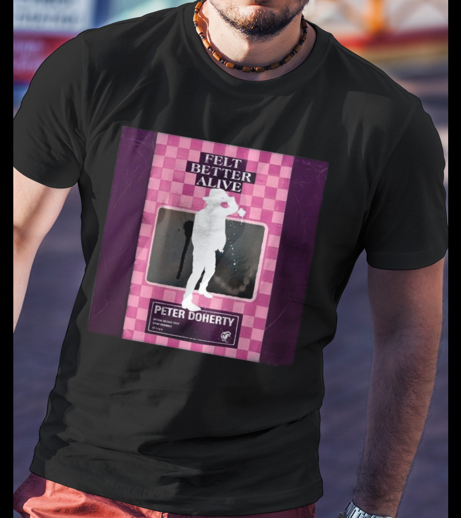 Felt Better Alive Peter Doherty Official Release Print 13 Years T-Shirt