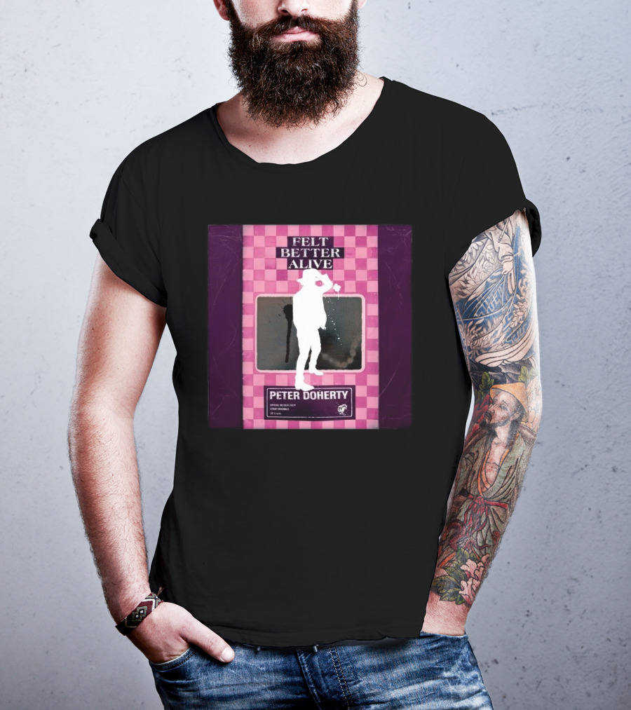 Felt Better Alive Peter Doherty Official Release Print 13 Years T-Shirt